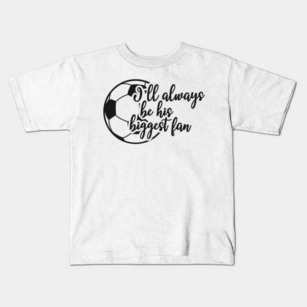 Soccer Fan - I'll always be his biggest fan Kids T-Shirt by KC Happy Shop